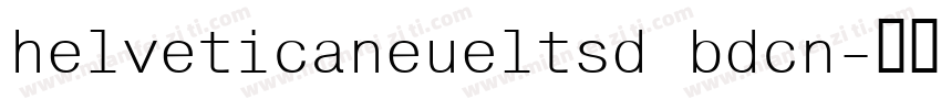 helveticaneueltsd bdcn字体转换